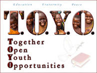 T. O. Y. O. Together Open Youth Opportunities Education, Fraternity, Peace